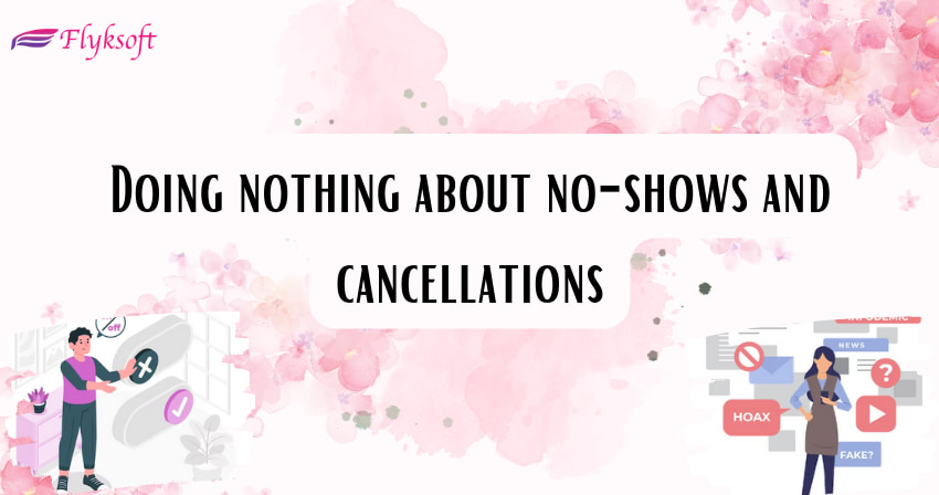 doing nothing about no-shows and cancellations
