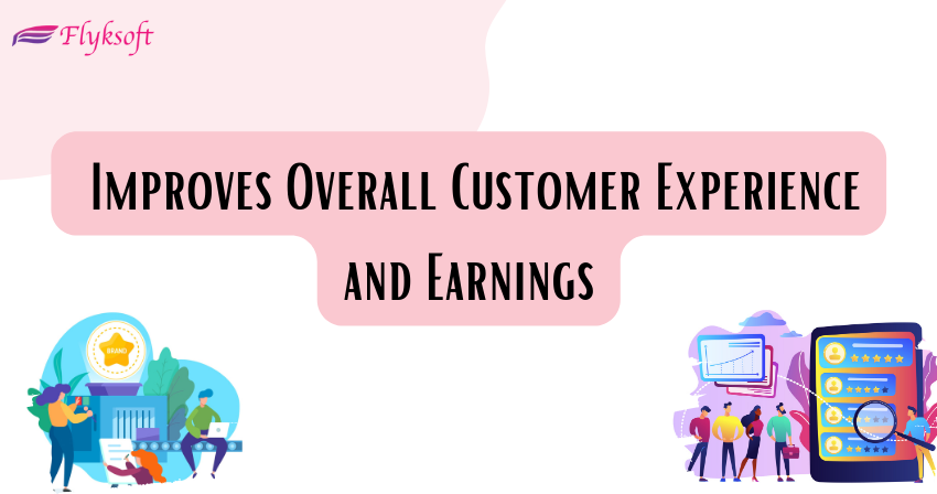 improves overall customer experience and earnings