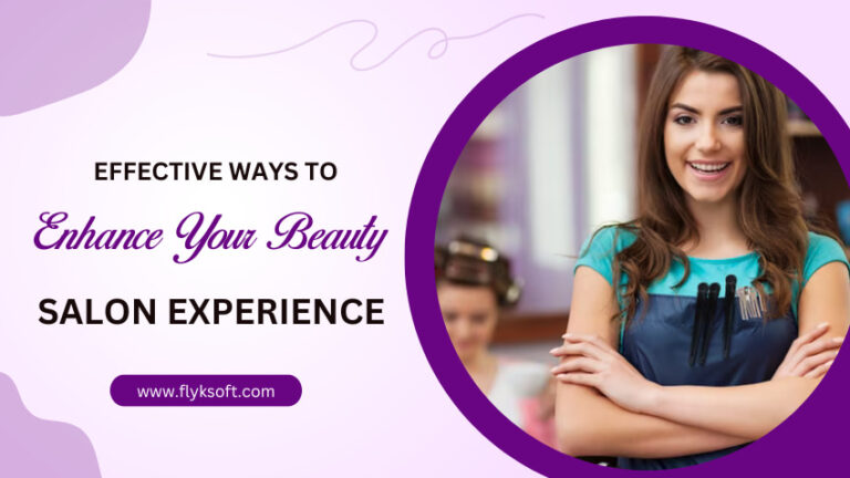 Effective Ways to Enhance Your Beauty Salon Experience